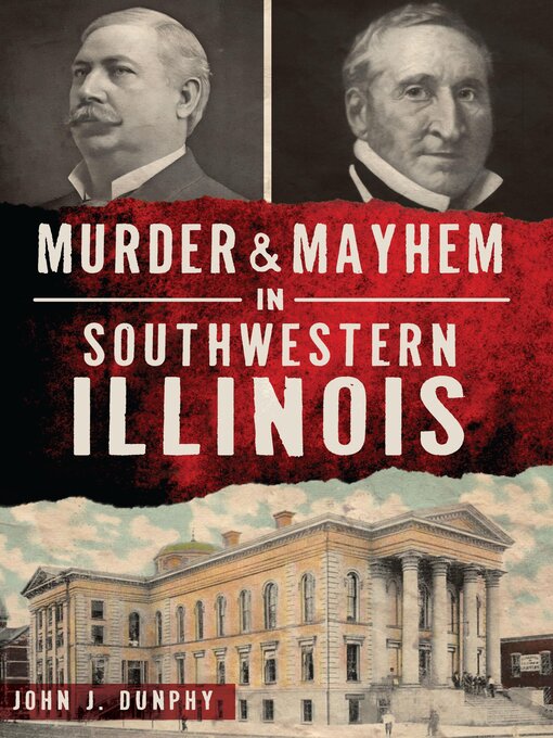 Title details for Murder & Mayhem in Southwestern Illinois by John J. Dunphy - Available